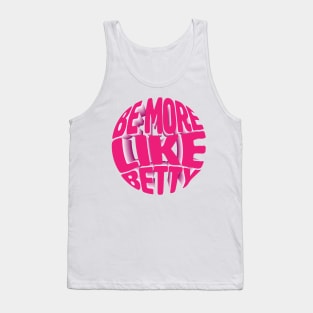 Funny Quote - Gift - Be more like Betty Tank Top